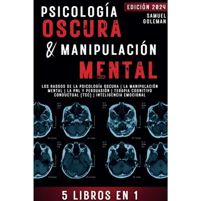 PSICOLOGÍA OSCURA & MANIPULACIÓN MENTAL: 5 libros en 1 | Los Rasgos de la Psicología Oscura | La Manipulación Mental | La...