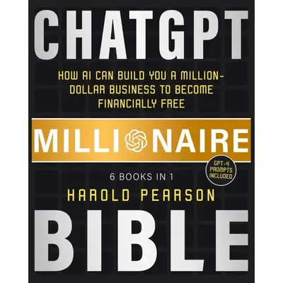 ChatGPT Millionaire Bible: How AI Can Build You a Million-Dollar Business to Become Financially Free Paperback – August 20,...