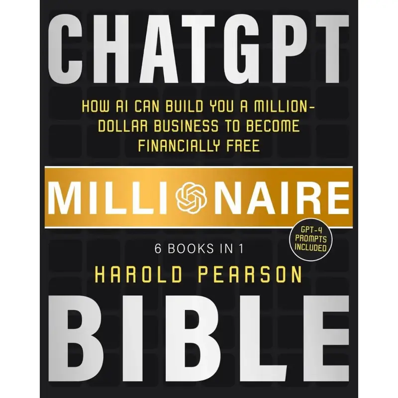 ChatGPT Millionaire Bible: How AI Can Build You a Million-Dollar Business to Become Financially Free Paperback – August 20,...