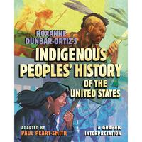 Roxanne Dunbar-Ortiz's Indigenous Peoples' History of the United States: A Graphic Interpretation -- Paul Peart-Smith - Hardc...