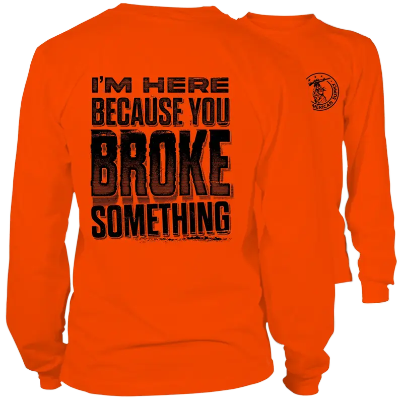 Broke Something - Long Sleeve Safety Orange Hi-Vis