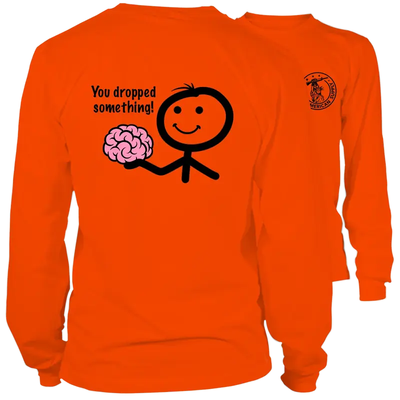 You Dropped Something- Long Sleeve Safety Orange Hi-Vis T-Shirt