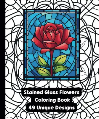 Stained Glass Flowers - Adult Coloring Book - 49 Designs - 7.5\