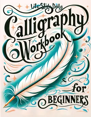 Calligraphy Workbook for Beginners: Simple and Modern Handwriting - A Beginner's Guide to Mindful Lettering Art Stickers Art ...