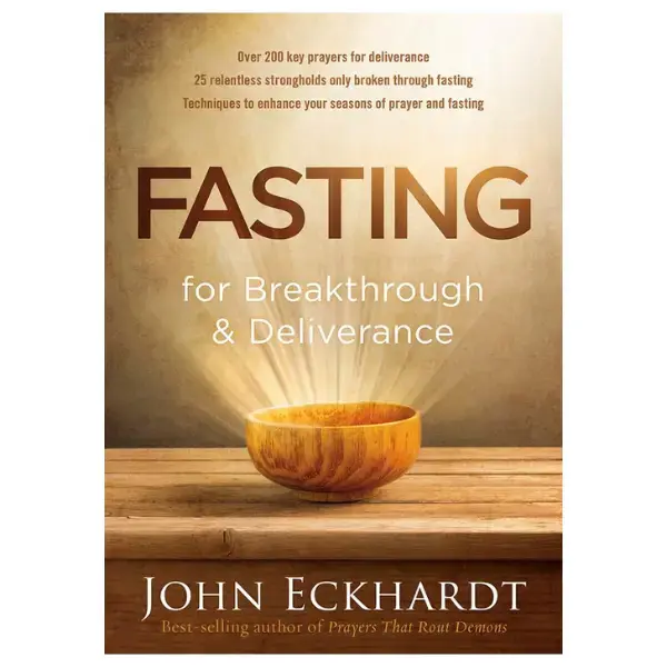 Fasting for Breakthrough and Deliverance --  John Eckhardt - Paperback