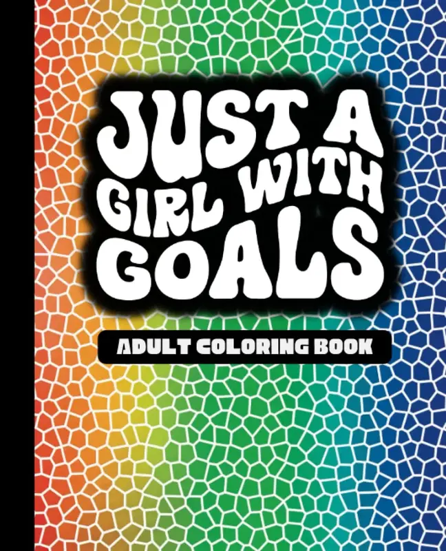 Just A Girl With Goals - Motivational Adult Coloring Book - Rainbow - Created and Designed By Feisty Mom Designs color book c...