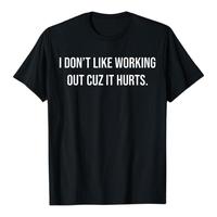 【100% Cotton】I Don’t Like Working Out Cuz It Hurts Funny Workout Shirt