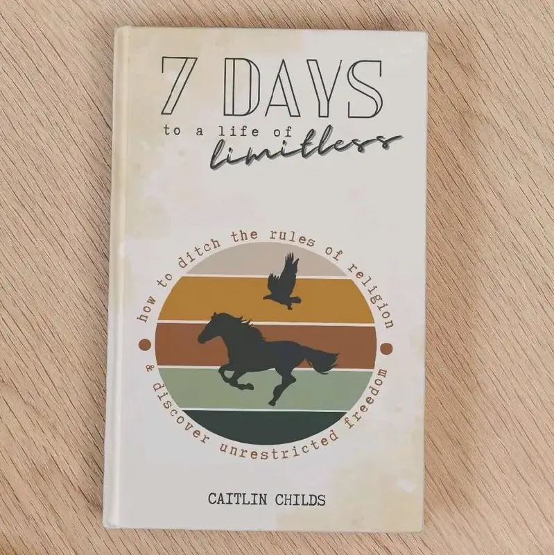 7 Days to a Life of Limitless - How to ditch the rules of religion and discover unrestricted freedom