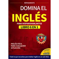 Dominate English 6 Books in 1 with Audio for Spanish Speakers A Powerful Learning System for Beginners and Real Life Communic...