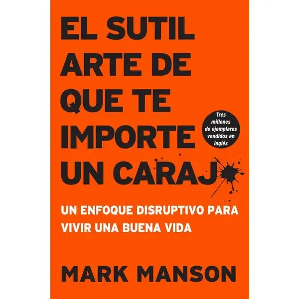 sutil arte de que te importe un caraj*: Un enfoque disruptivo para vivir una buena vida by Mark Manson [Paperback Book]