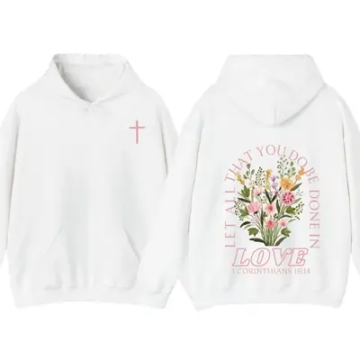 Trendy Christian Sweatshirt Hoodie Full Color, Let All That You Do Be Done In Love Bible Verse Sweatshirt, Jesus Loves You Sh...