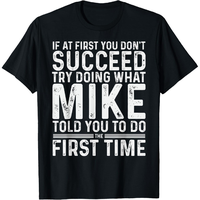Cotton Printing Funny Mike If At First You Don't Succeed Try Doing What Mike T-Shirt