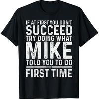 Funny Mike If At First You Don't Succeed Try Doing What Mike T-Shirt,Made in USA