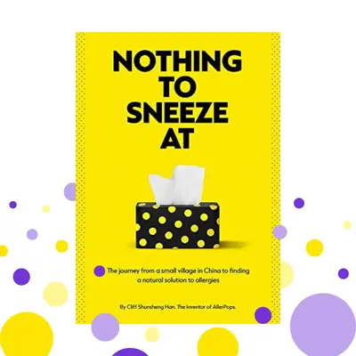 Autobiography: Nothing to Sneeze At: The journey from a small village in China to finding a natural solution to allergies - A...