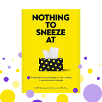 Nothing to Sneeze At: The journey from a small village in China to finding a natural solution to allergies - Autobiography by...