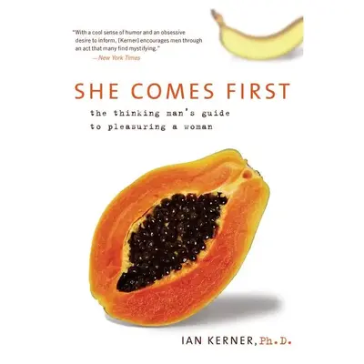 She Comes First: The Thinking Man's Guide to Pleasuring a Woman (Kerner) by Ian Kerner [Paperback Book]
