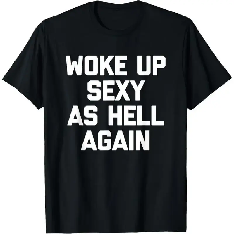 T-shirt for men Woke Up Sexy As Hell Again T-Shirt funny saying sarcastic T-Shirt