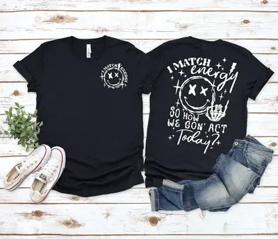 I Match Energy So How We Gon' Act Today Shirt I Match Energy T-shirt I Match Energy Funny Shirtsarcastic Shirt Humor Shirt