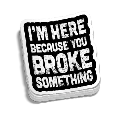 Broke Something Hard Hat Decal