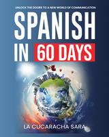 Spanish in 60 Days: The Language Learning Workbook With Common Slang Words & Phrases, Conversation Starters, & Grammar Rules ...