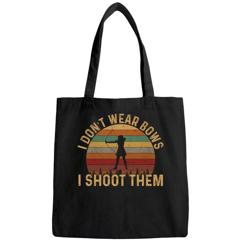 I Don't Wear Bows I Shoot Them, Girl Archery Tote Bag