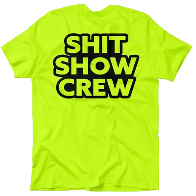 Shit Show Crew - Safety Yellow T-Shirt