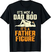 100% Cotton Not Dad Bod Its A Father Figure Funny Fathers Day Daddy Papa T-Shirt