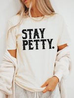Stay Petty. ~ Unisex Apparel Printed In The USA!