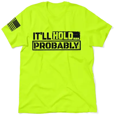 It'll Hold.. Probably - Safety T-Shirt