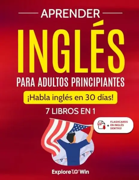Aprender Inglés para Adultos Principiantes: 7 Libros en 1 – ¡Habla Inglés en 30 Días! (Spanish Edition)