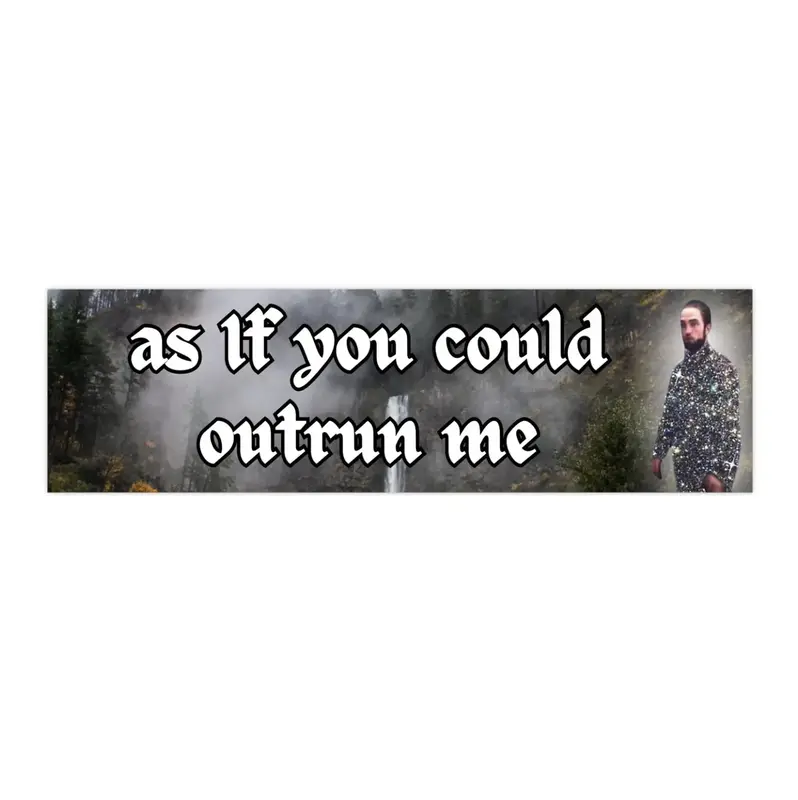 As If You Could Outrun Me | Bumper Sticker AND Magnet | Funny Meme Sticker | 8.7'' X 2.7'' | Waterproof Premium Quality