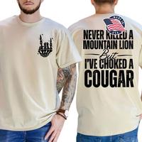 Never Kil.led A Mountain Lion But I've Choked A Cougar funny Shirt ,  for man and women Comfort Cotton Top menswear