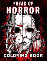 Freak Of Horror Coloring Book: The Scariest Famous Creatures And Creepy Serial Killers From Horror Nightmare Movies Halloween...