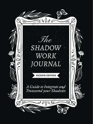 The Shadow Work Journal 2nd Edition: a Guide to Integrate and Transcend Your Shadows: The Essential Guidebook for Shadow Work