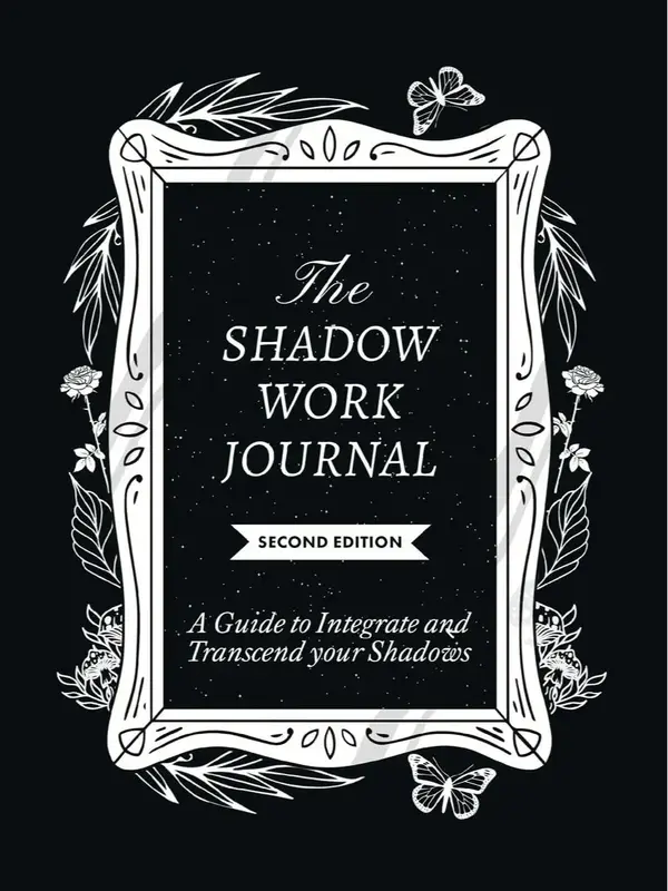 The Shadow Work Journal 2nd Edition: a Guide to Integrate and Transcend Your Shadows: The Essential Guidebook for Shadow Work