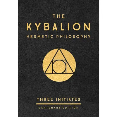 The Kybalion: Centenary Edition -- Three Initiates - Hardcover