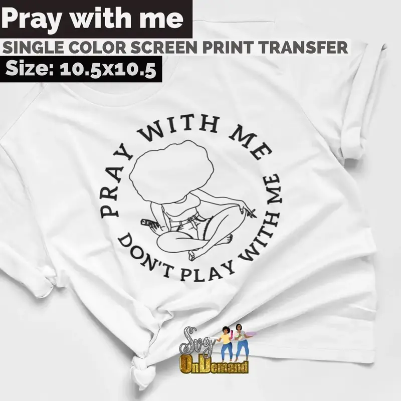 Pray with me Don't Play with me Screen Print Transfer
