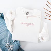 Immediately No Embroidered Sweatshirt, Funny Trendy Crewneck, Funny Gift Sweatshirt, Cozy Aesthetic Streetwear, Unisex Sweats...