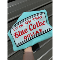 Livin’ on that blue collar dollar tee or sweatshirt