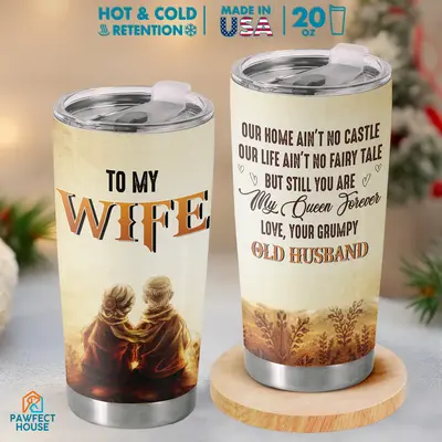 Pawfect House My Queen Forever 20 Oz Stainless Steel Tumbler - Anniversary Gift From Grumpy Old Husband To Wife, Romantic Tra...