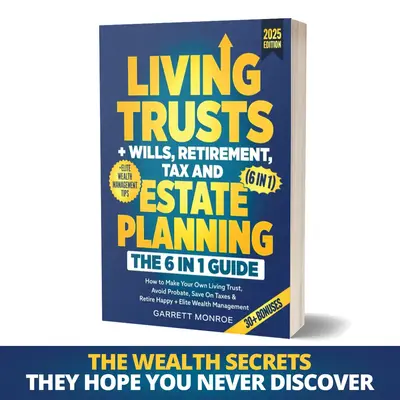 Living Trusts + Wills, Retirement, Tax & Estate Planning - The 6-in-1 Guide