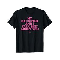 My Daughter and l Talk Shit About You - FunnyGift for Mom T-Shirt Summer Streetwear