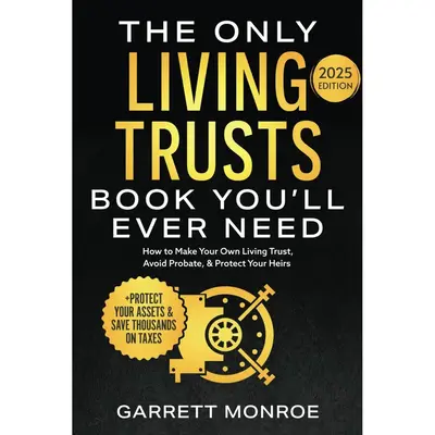 The Only Living Trusts Book You’ll Ever Need: How to Make Your Own Living Trust, Avoid Probate & Protect Your Heirs (Plus P...