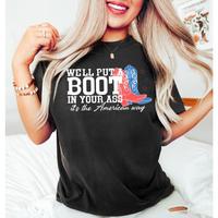 Womens 4th of July T-Shirt DRG, We'll Put A Boot In Your Ass Sweatshirt DRG, It's The American Way T-Shirt, Western America T...