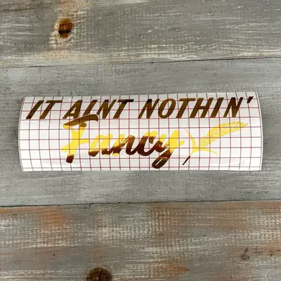 It Ain’t Nothin’ Fancy Decal for Trucks, Cars, and More