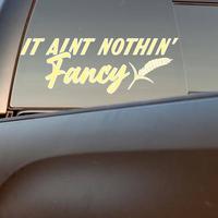 It Ain’t Nothin’ Fancy Decal for Trucks, Cars, and More