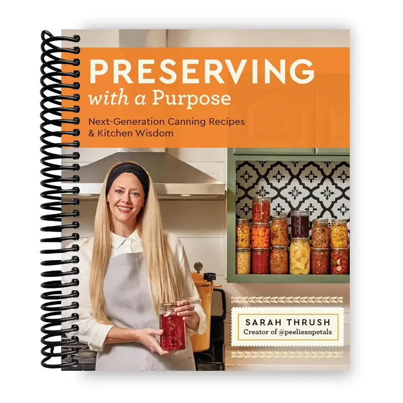 Preserving with a Purpose: Next-Generation Canning Recipes and Kitchen Wisdom (Spiral Bound) homemade recipe