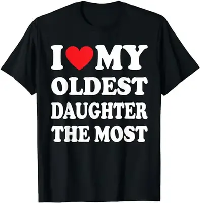 I Love My Oldest Daughter The Most Shirt, Father Gift Shirt, Mens Sweater, Shirt For Dad, Dad Hoodie, Sweater and T-shirt