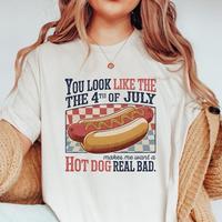 You Look Like The 4th Of July Makes Me Want A Hot Dog Real Bad Shirt, Funny 4th July Hot Dog Lover Shirt, Funny Meme Shirt, M...