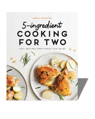 5-Ingredient Cooking for Two: 100+ Recipes Portioned for Pairs Paperback